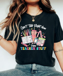 Can’t Talk Right Now Doing Teacher Stuff Shirt